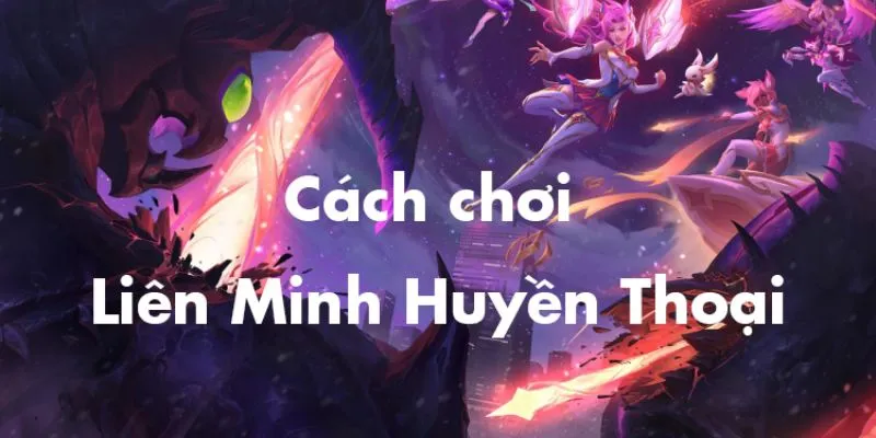 Tìm Hiểu Về Cách Chơi Liên Minh Huyền Thoại Trên Điện Thoại 